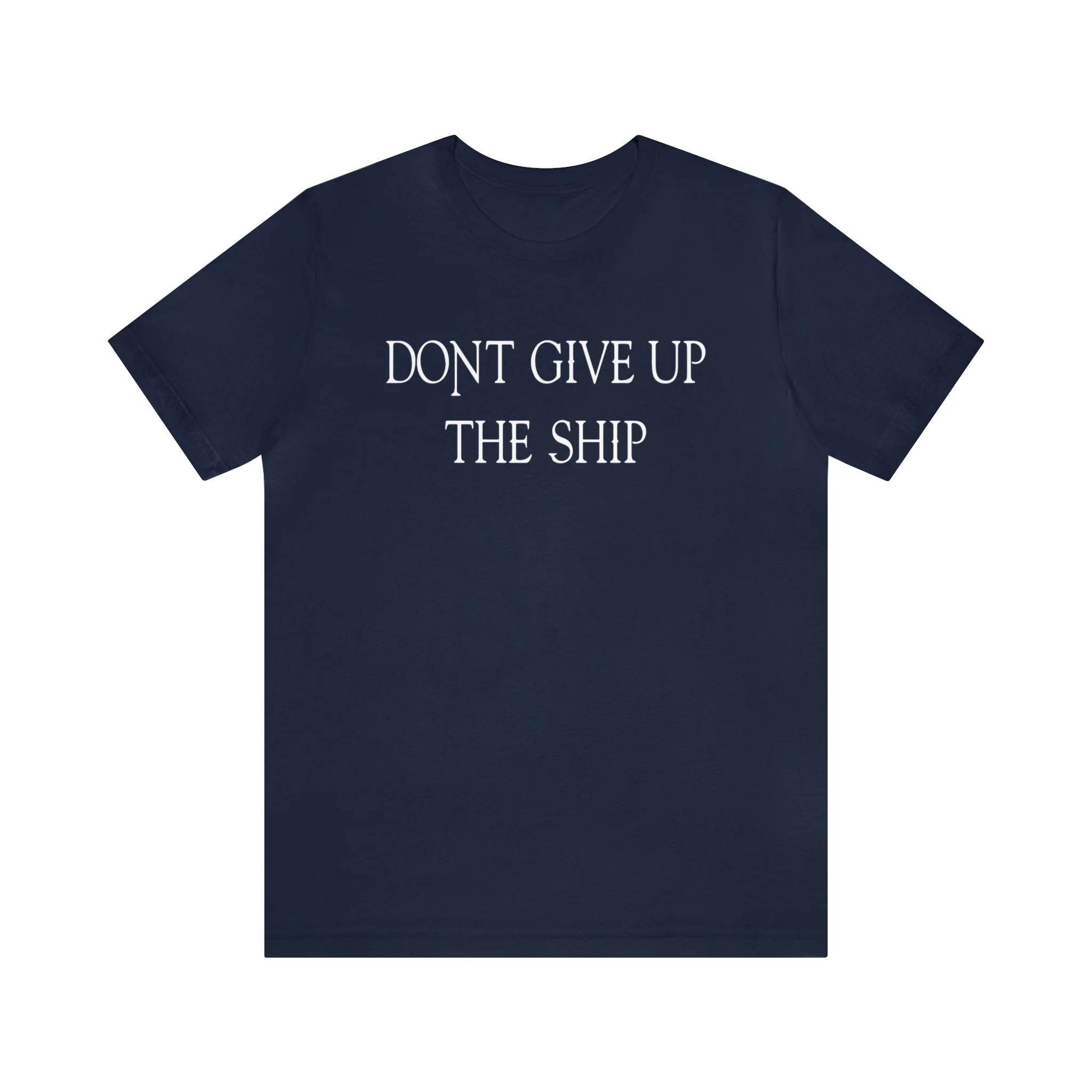 Don't Give Up The Ship T Shirt: Bella + Canvas 3001 - Image 57